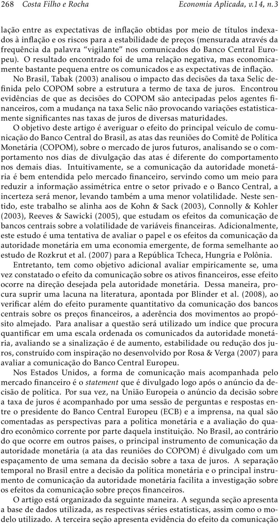 comunicados do Banco Central Europeu). O resultado encontrado foi de uma relação negativa, mas economicamente bastante pequena entre os comunicados e as expectativas de inflação.