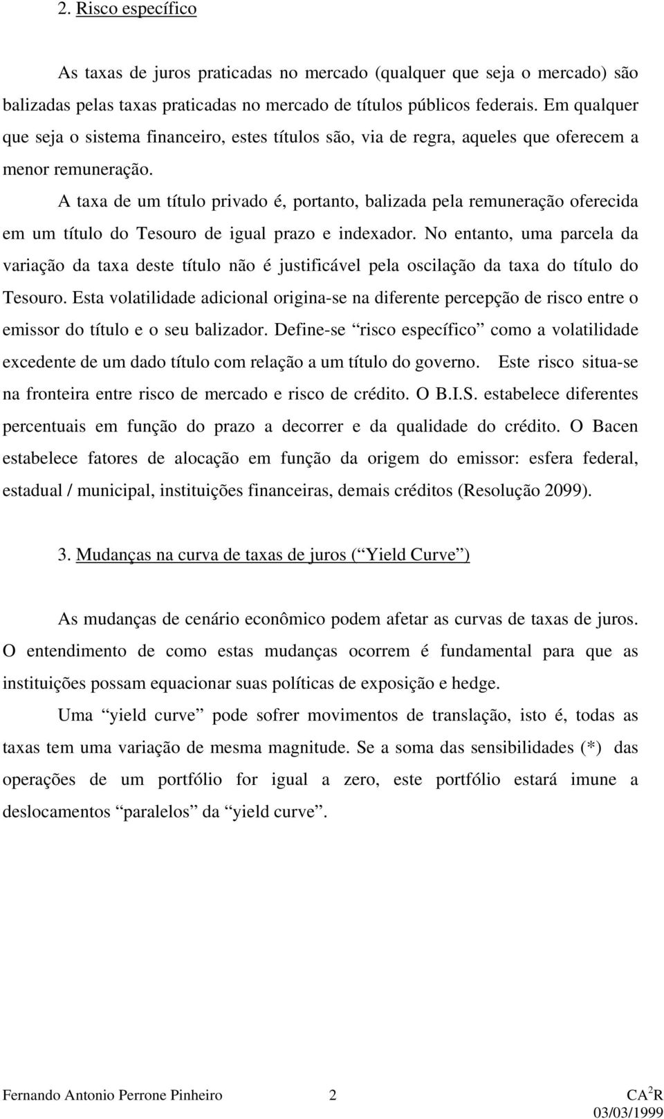 A taxa de um título prvado é, portanto, balzada pela remuneração oferecda em um título do Tesouro de gual prazo e ndexador.