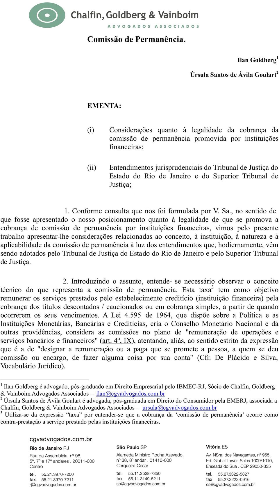 jurisprudenciais do Tribunal de Justiça do Estado do Rio de Janeiro e do Superior Tribunal de Justiça; 1. Conforme consulta que nos foi formulada por V. Sa.