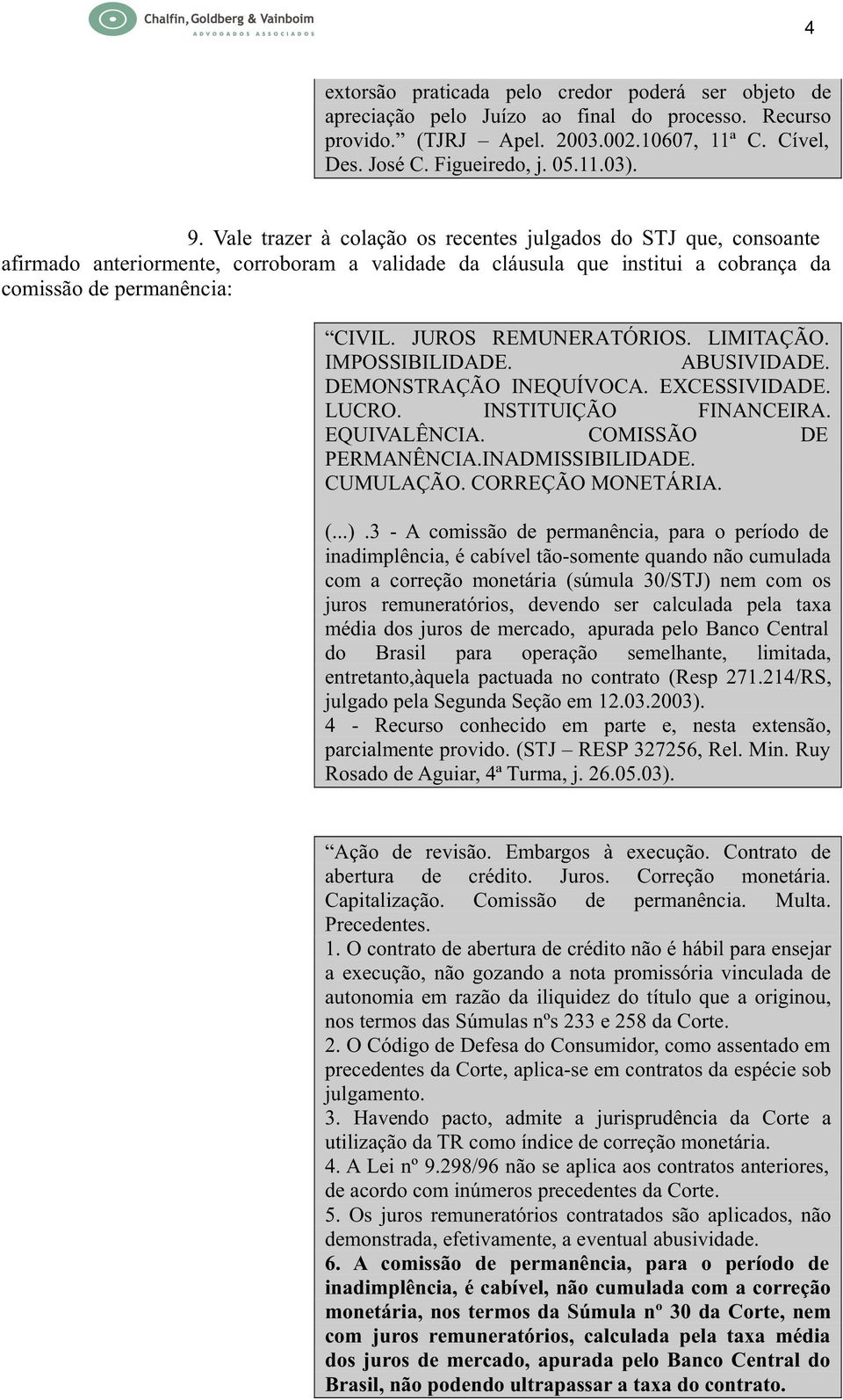 JUROS REMUNERATÓRIOS. LIMITAÇÃO. IMPOSSIBILIDADE. ABUSIVIDADE. DEMONSTRAÇÃO INEQUÍVOCA. EXCESSIVIDADE. LUCRO. INSTITUIÇÃO FINANCEIRA. EQUIVALÊNCIA. COMISSÃO DE PERMANÊNCIA.INADMISSIBILIDADE.