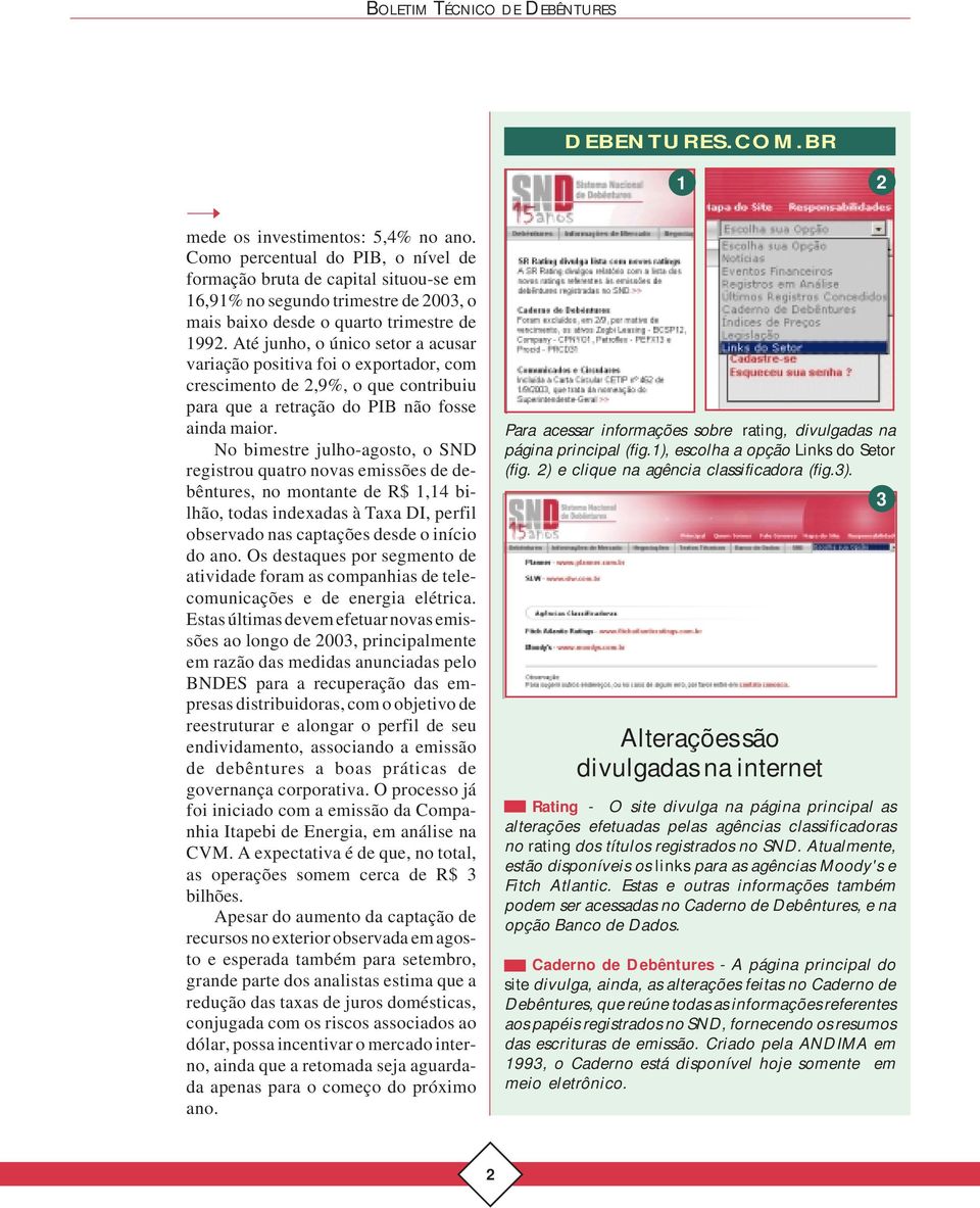 Até junho, o único setor a acusar variação positiva foi o exportador, com crescimento de 2,9%, o que contribuiu para que a retração do PIB não fosse ainda maior.