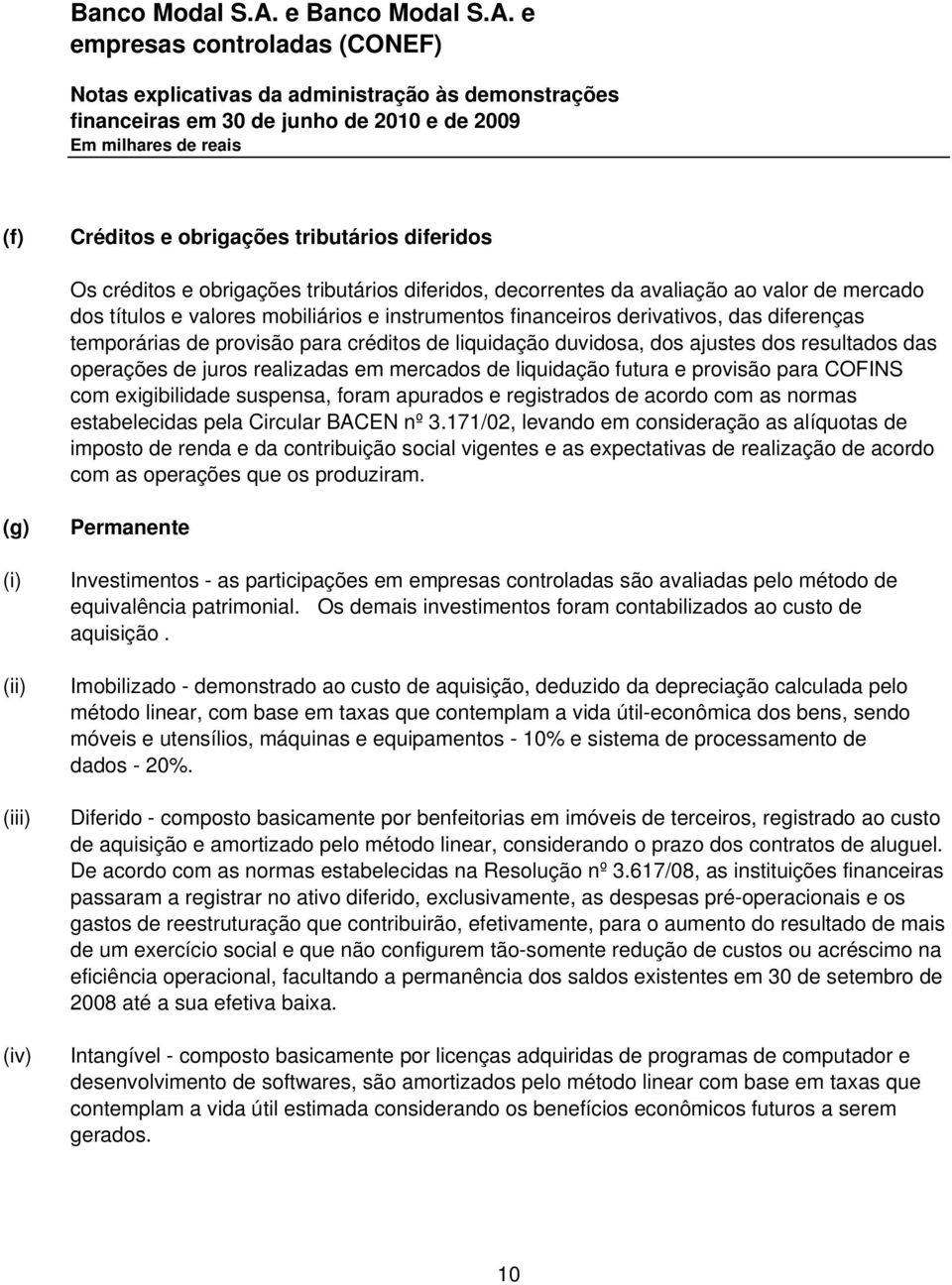 provisão para COFINS com exigibilidade suspensa, foram apurados e registrados de acordo com as normas estabelecidas pela Circular BACEN nº 3.