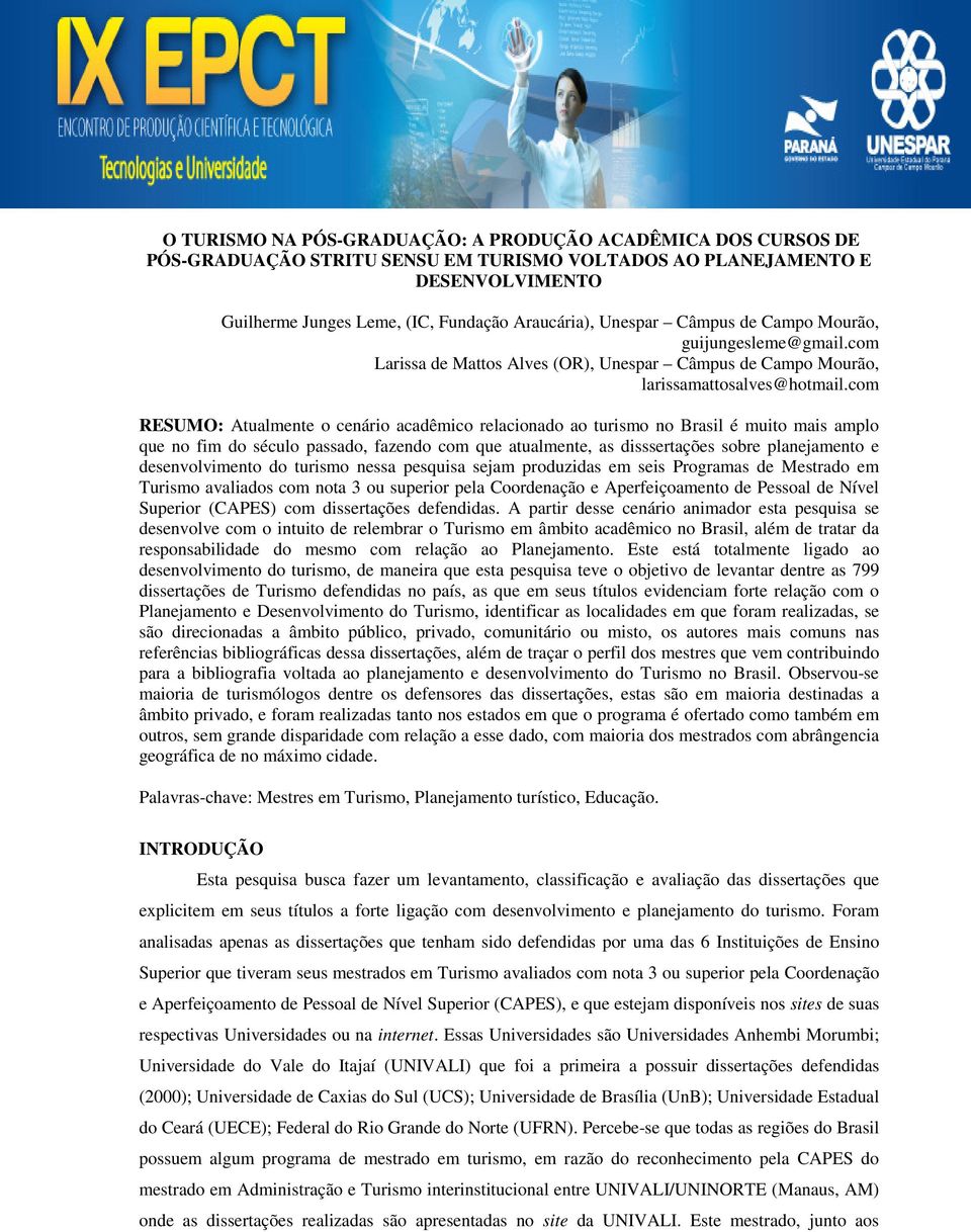 com RESUMO: Atualmente o cenário acadêmico relacionado ao turismo no Brasil é muito mais amplo que no fim do século passado, fazendo com que atualmente, as disssertações sobre planejamento e