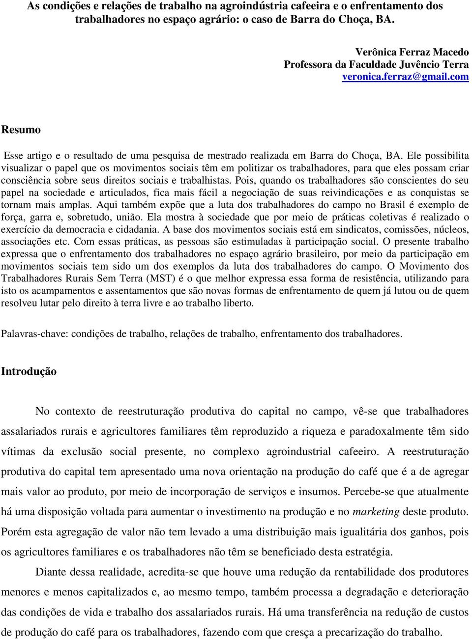 Ele possibilita visualizar o papel que os movimentos sociais têm em politizar os trabalhadores, para que eles possam criar consciência sobre seus direitos sociais e trabalhistas.