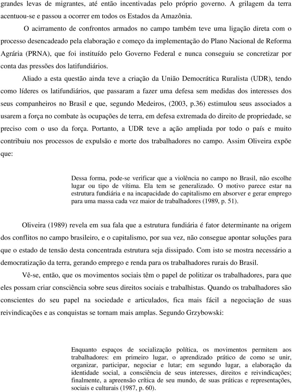 instituído pelo Governo Federal e nunca conseguiu se concretizar por conta das pressões dos latifundiários.