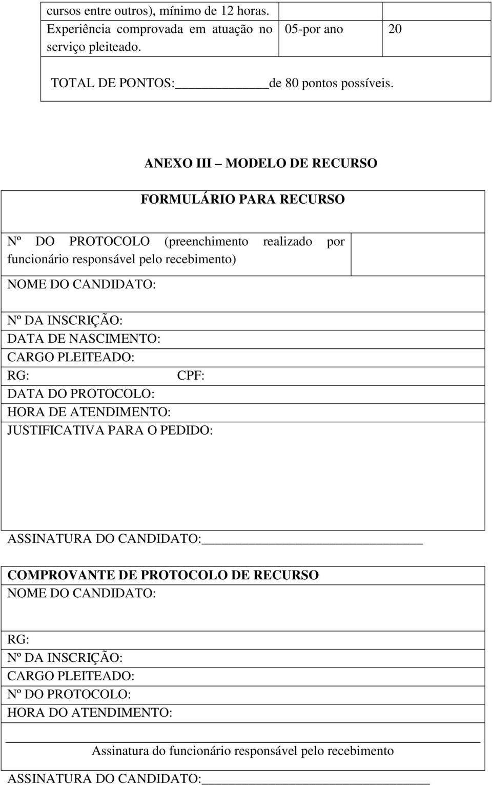 INSCRIÇÃO: DATA DE NASCIMENTO: CARGO PLEITEADO: RG: CPF: DATA DO PROTOCOLO: HORA DE ATENDIMENTO: JUSTIFICATIVA PARA O PEDIDO: ASSINATURA DO CANDIDATO: COMPROVANTE DE