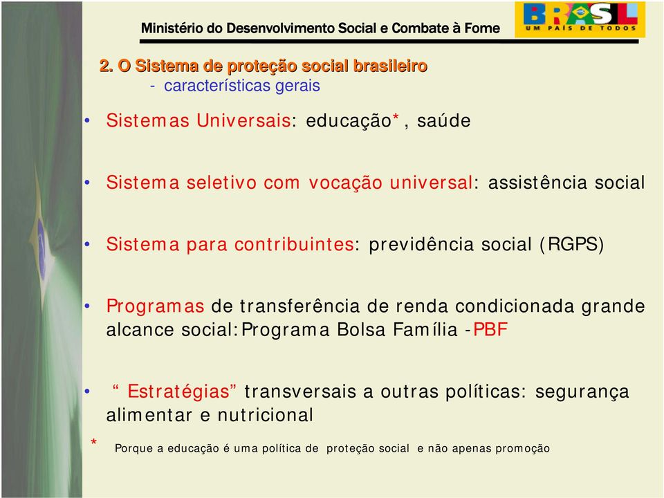 transferência de renda condicionada grande alcance social:programa Bolsa Família -PBF Estratégias transversais a