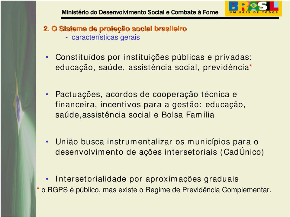 educação, saúde,assistência social e Bolsa Família União busca instrumentalizar os municípios para o desenvolvimento de ações