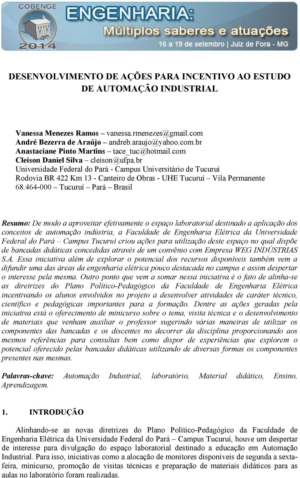 464-000 Tucuruí Pará Brasil Resumo: De modo a aproveitar efetivamente o espaço laboratorial destinado a aplicação dos conceitos de automação indústria, a Faculdade de Engenharia Elétrica da