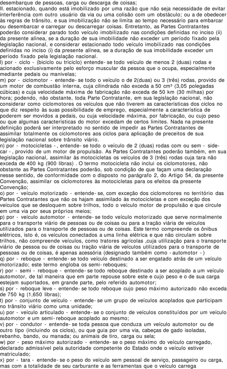 sua imobilização não se limita ao tempo necessário para embarcar ou desembarcar e carregar ou descarregar coisas.