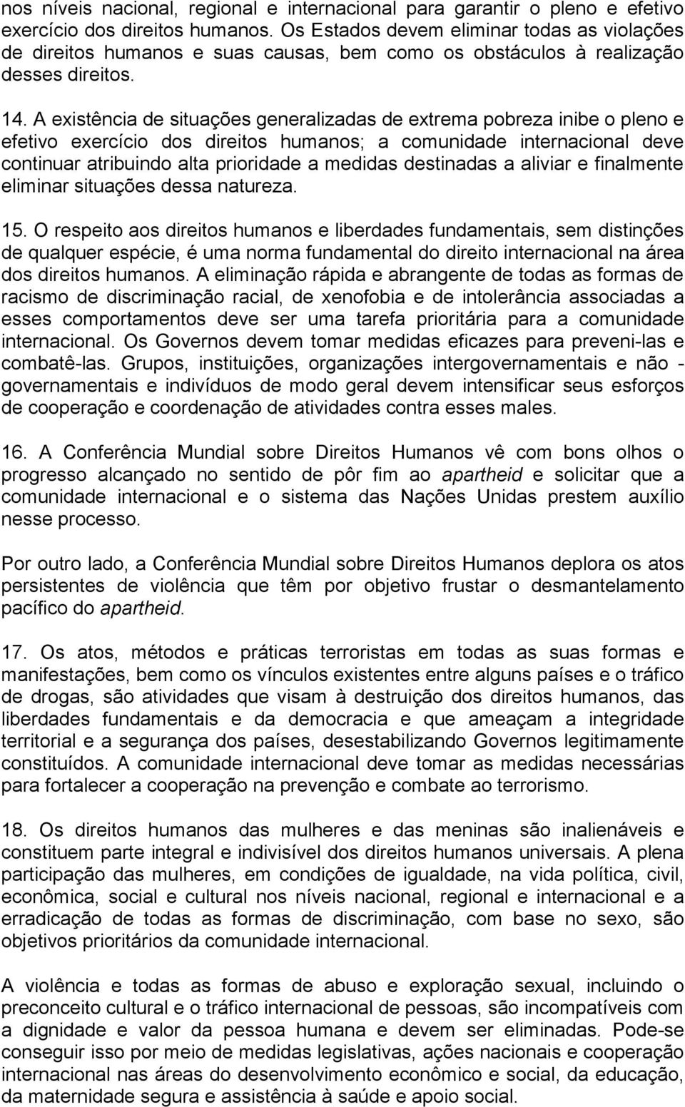 A existência de situações generalizadas de extrema pobreza inibe o pleno e efetivo exercício dos direitos humanos; a comunidade internacional deve continuar atribuindo alta prioridade a medidas