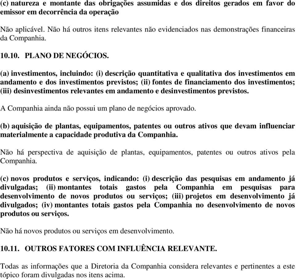 (a) investimentos, incluindo: (i) descrição quantitativa e qualitativa dos investimentos em andamento e dos investimentos previstos; (ii) fontes de financiamento dos investimentos; (iii)