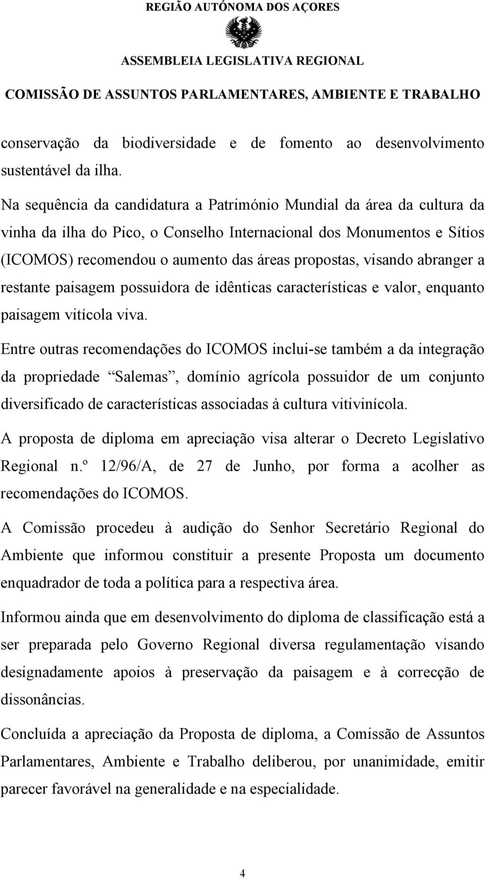 visando abranger a restante paisagem possuidora de idênticas características e valor, enquanto paisagem vitícola viva.