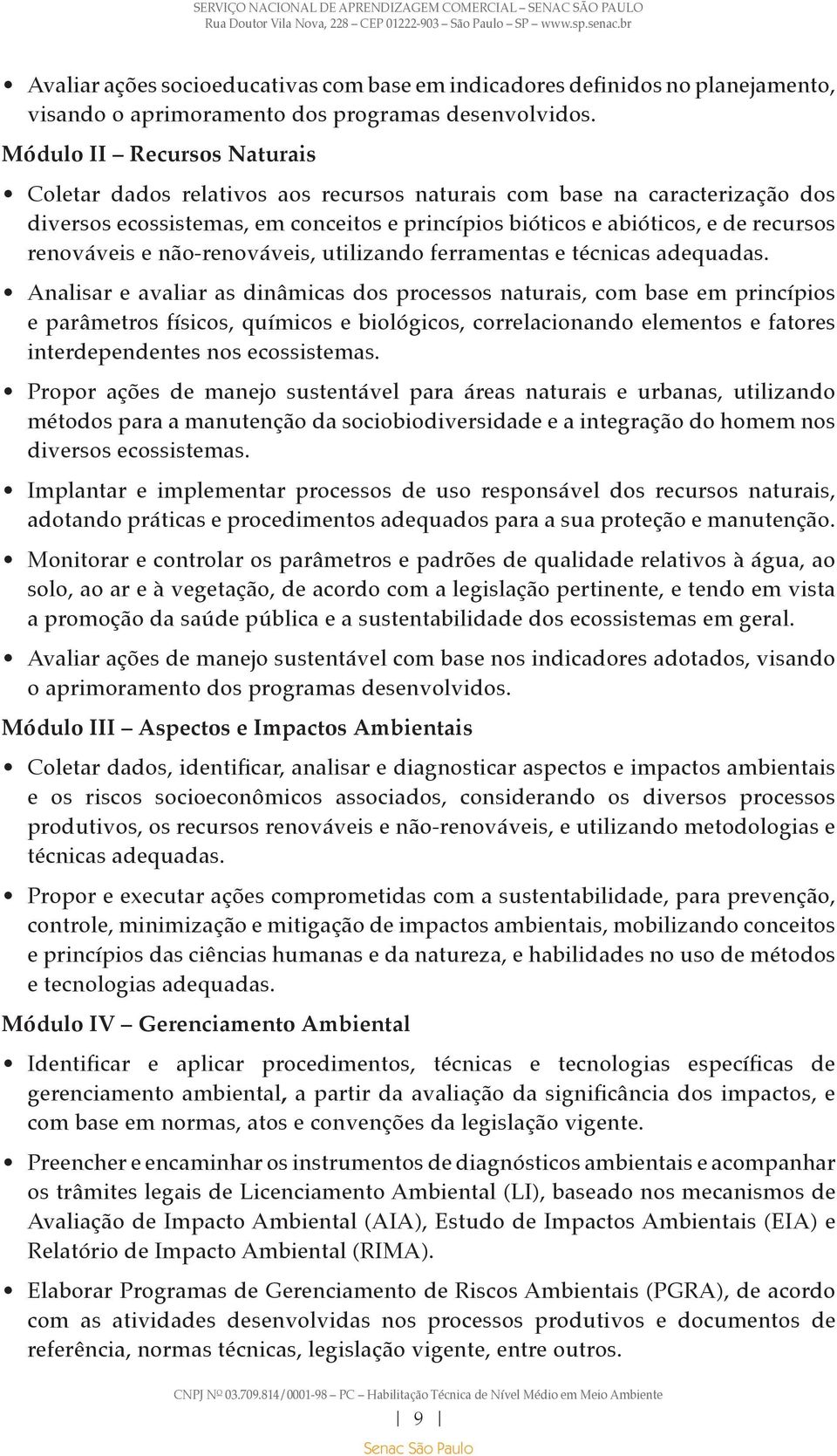 renováveis e não-renováveis, utilizando ferramentas e técnicas adequadas.