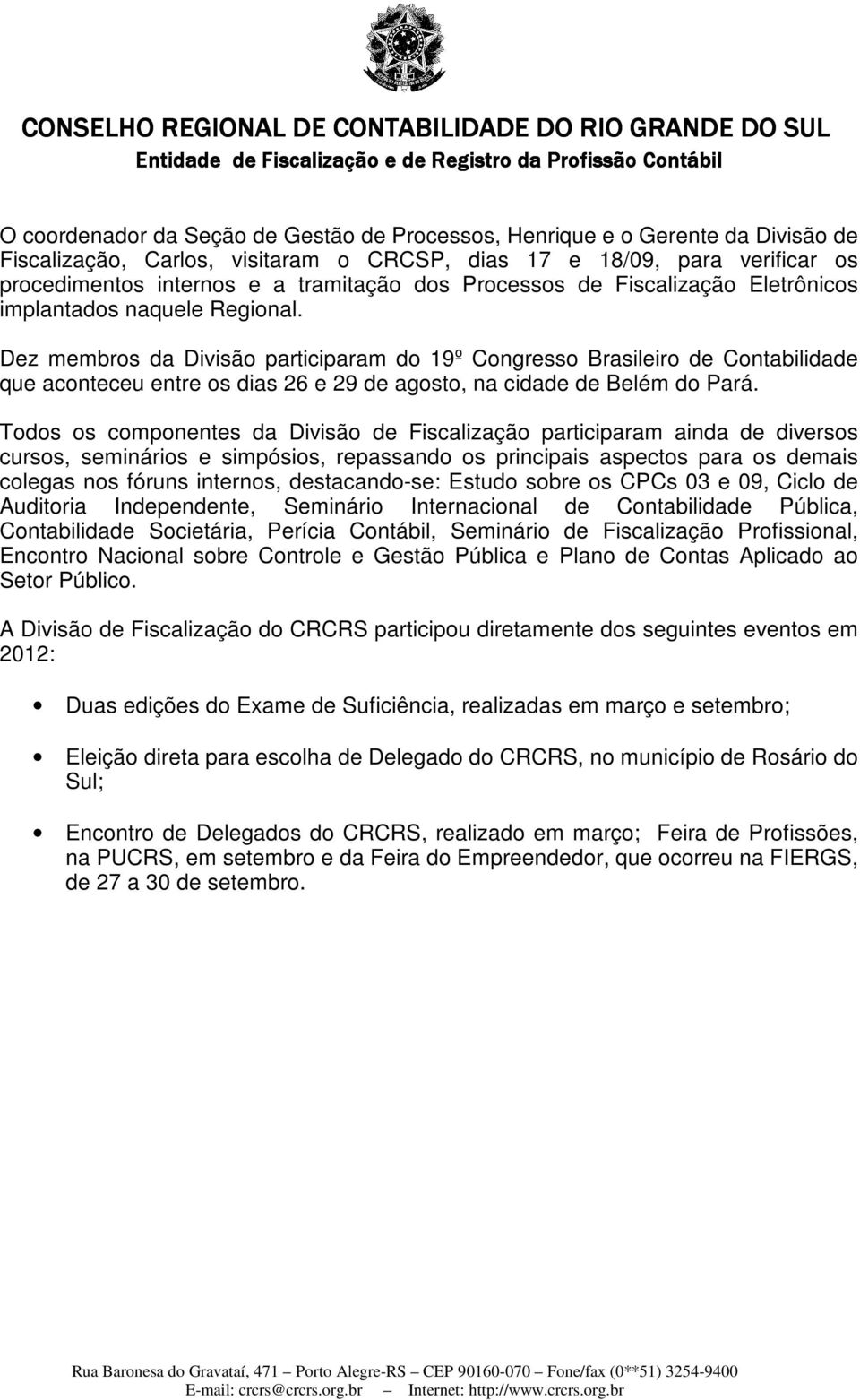 Dez membros da Divisão participaram do 19º Congresso Brasileiro de Contabilidade que aconteceu entre os dias 26 e 29 de agosto, na cidade de Belém do Pará.