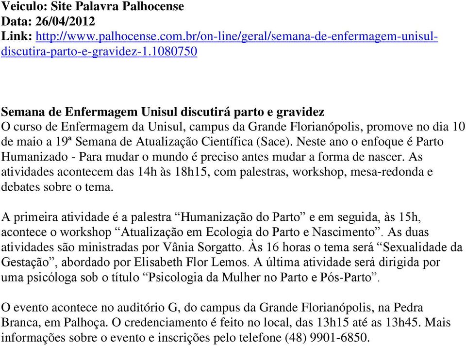 Neste ano o enfoque é Parto Humanizado - Para mudar o mundo é preciso antes mudar a forma de nascer.