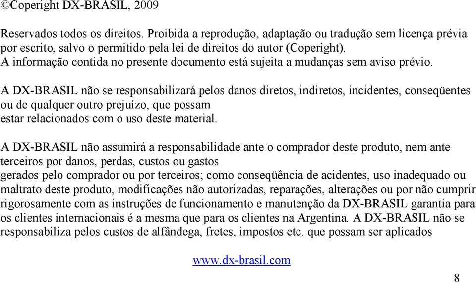 A DX-BRASIL não se responsabilizará pelos danos diretos, indiretos, incidentes, conseqüentes ou de qualquer outro prejuízo, que possam estar relacionados com o uso deste material.