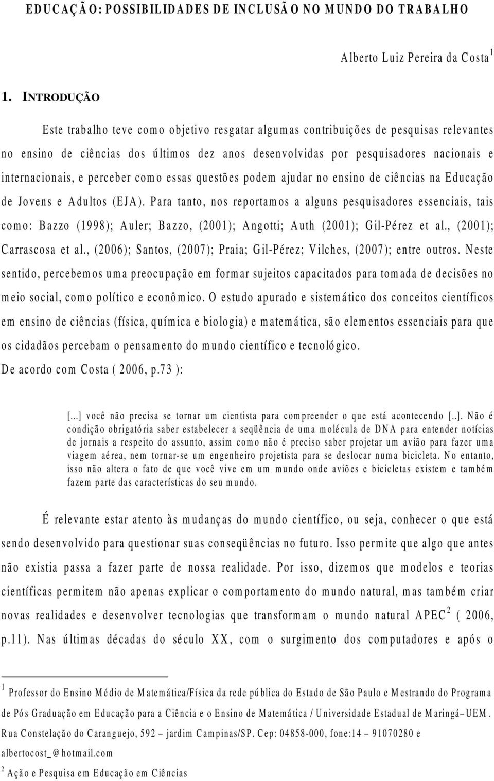 internacionais, e perceber como essas questões podem ajudar no ensino de ciências na Educação de Jovens e Adultos (EJA).