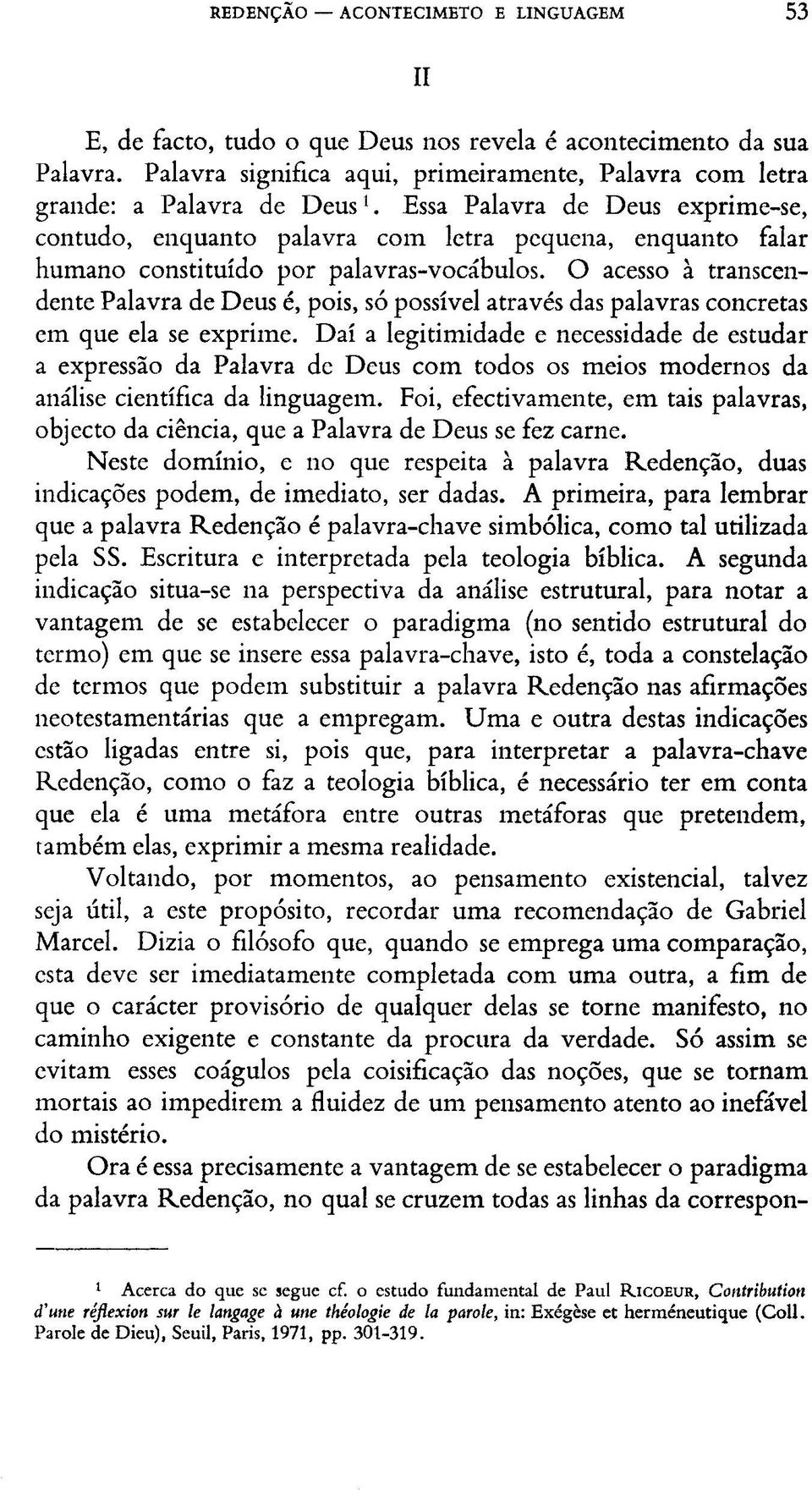 O acesso à transcendente Palavra de Deus é, pois, só possível através das palavras concretas em que ela se exprime.