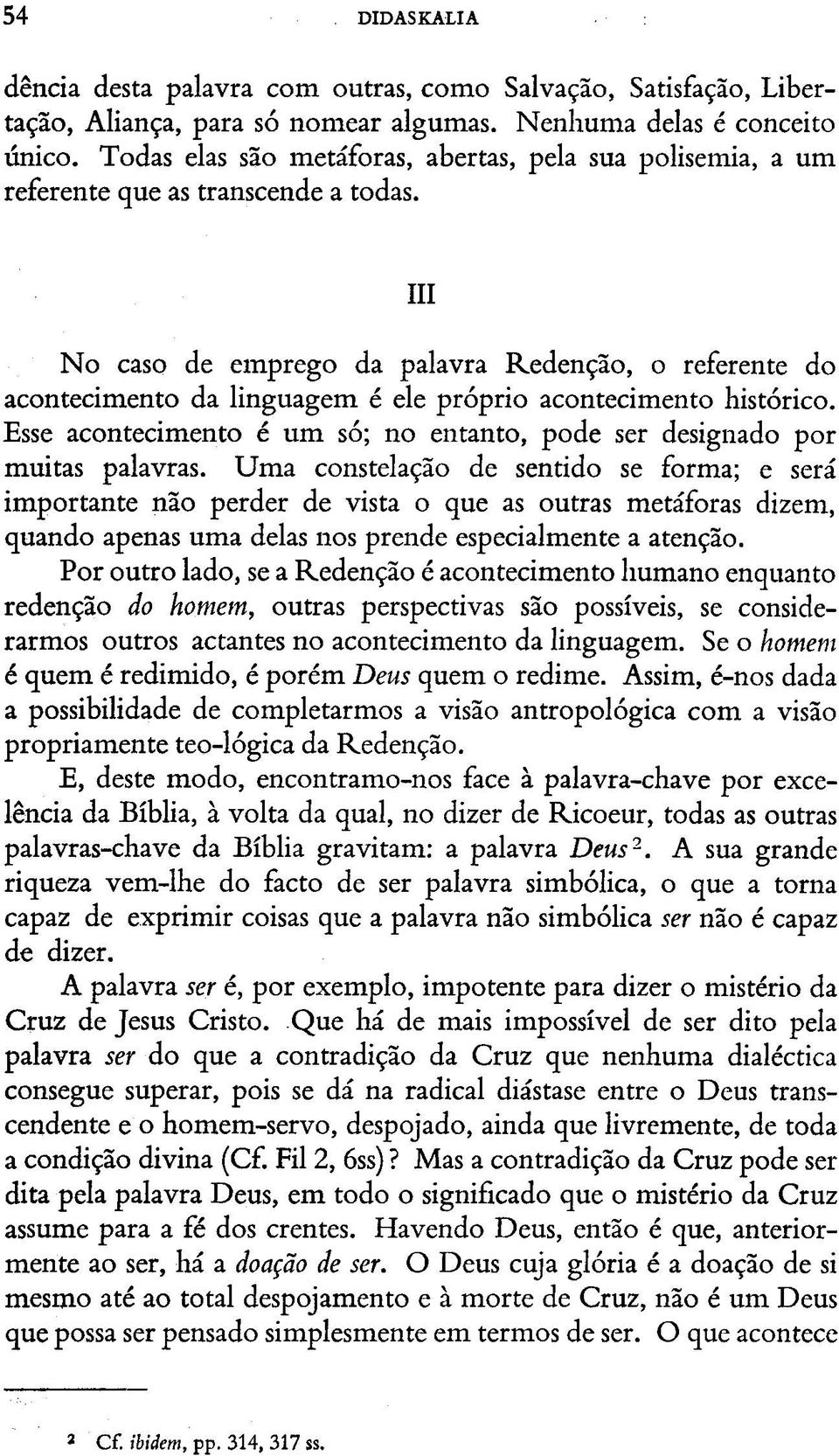 III No caso de emprego da palavra Redenção, o referente do acontecimento da linguagem é ele próprio acontecimento histórico.