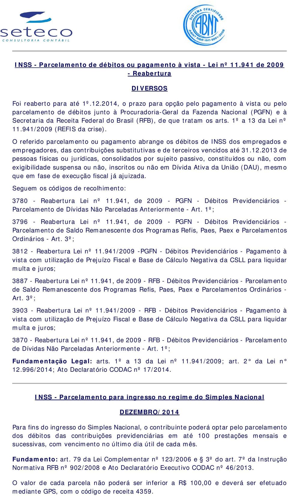 os arts. 1º a 13 da Lei nº 11.941/2009 (REFIS da crise).