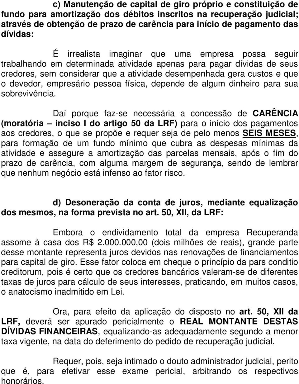 que o devedor, empresário pessoa física, depende de algum dinheiro para sua sobrevivência.