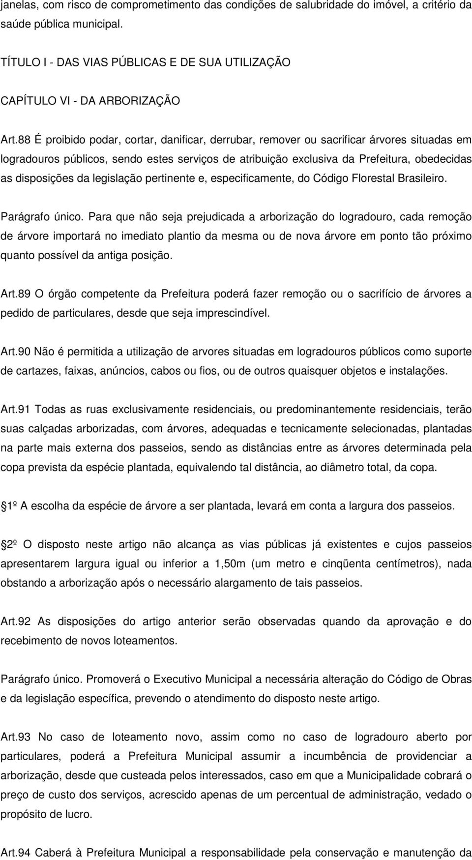 da legislação pertinente e, especificamente, do Código Florestal Brasileiro. Parágrafo único.