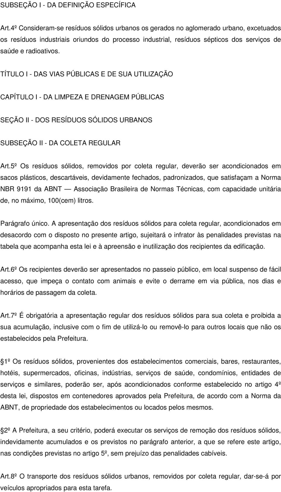 TÍTULO I - DAS VIAS PÚBLICAS E DE SUA UTILIZAÇÃO CAPÍTULO I - DA LIMPEZA E DRENAGEM PÚBLICAS SEÇÃO II - DOS RESÍDUOS SÓLIDOS URBANOS SUBSEÇÃO II - DA COLETA REGULAR Art.