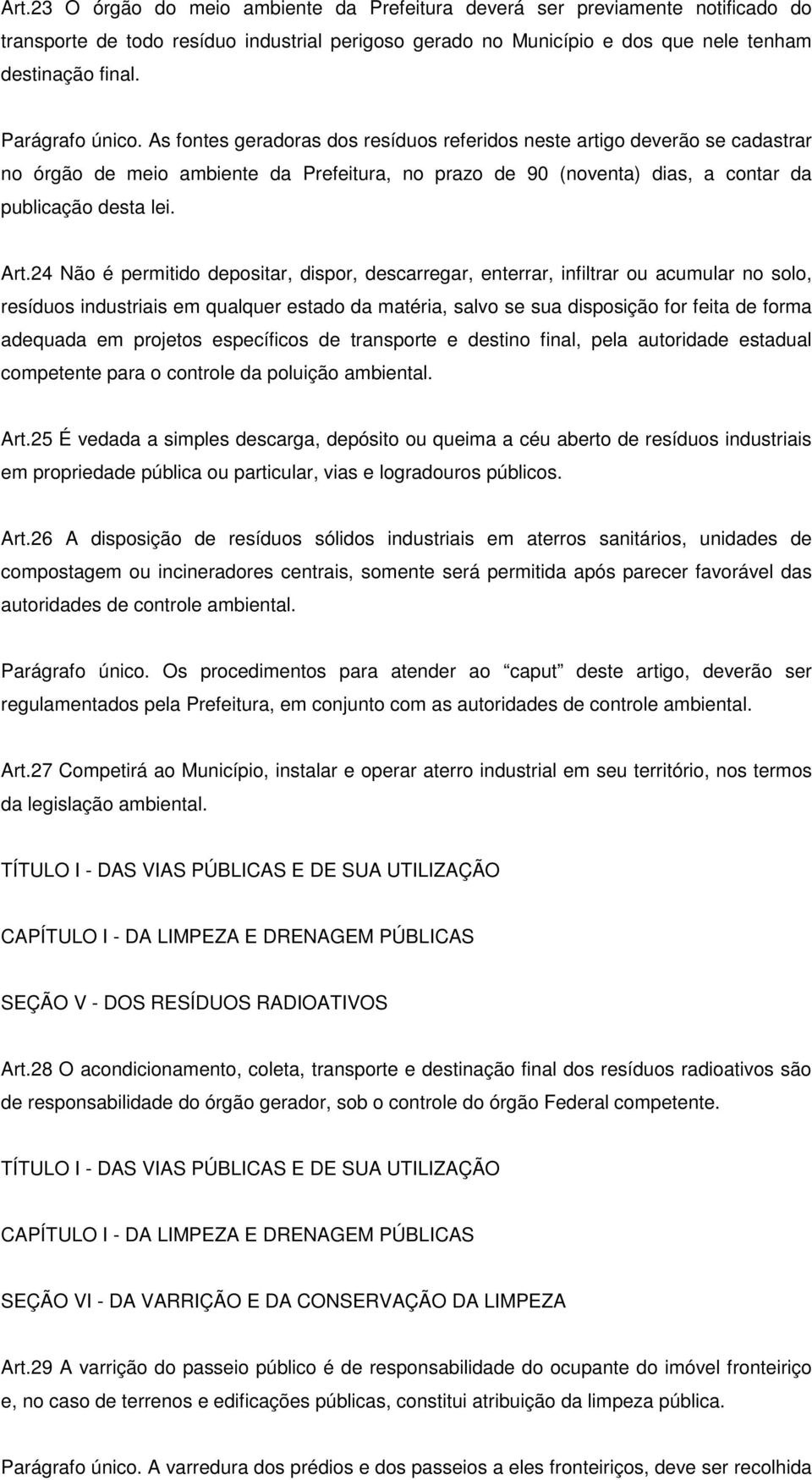 Art.24 Não é permitido depositar, dispor, descarregar, enterrar, infiltrar ou acumular no solo, resíduos industriais em qualquer estado da matéria, salvo se sua disposição for feita de forma adequada