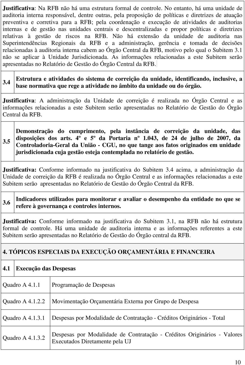 atividades de auditorias internas e de gestão nas unidades centrais e descentralizadas e propor políticas e diretrizes relativas à gestão de riscos na RFB.