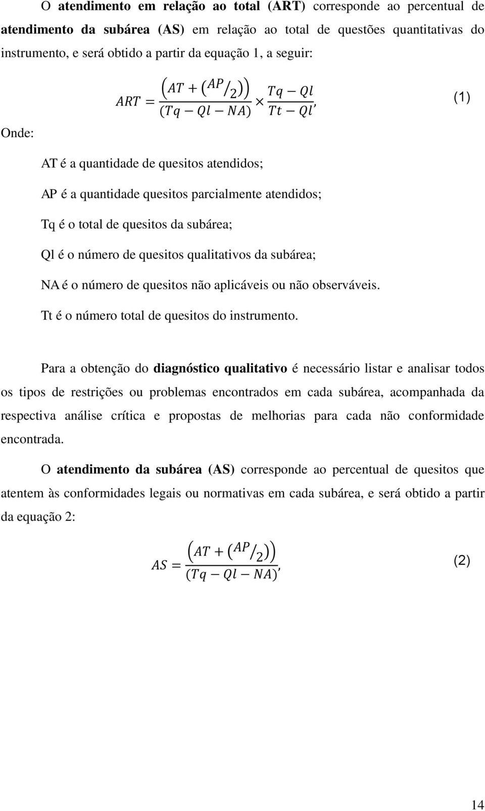 NA é o número de quesitos não aplicáveis ou não observáveis. Tt é o número total de quesitos do instrumento.