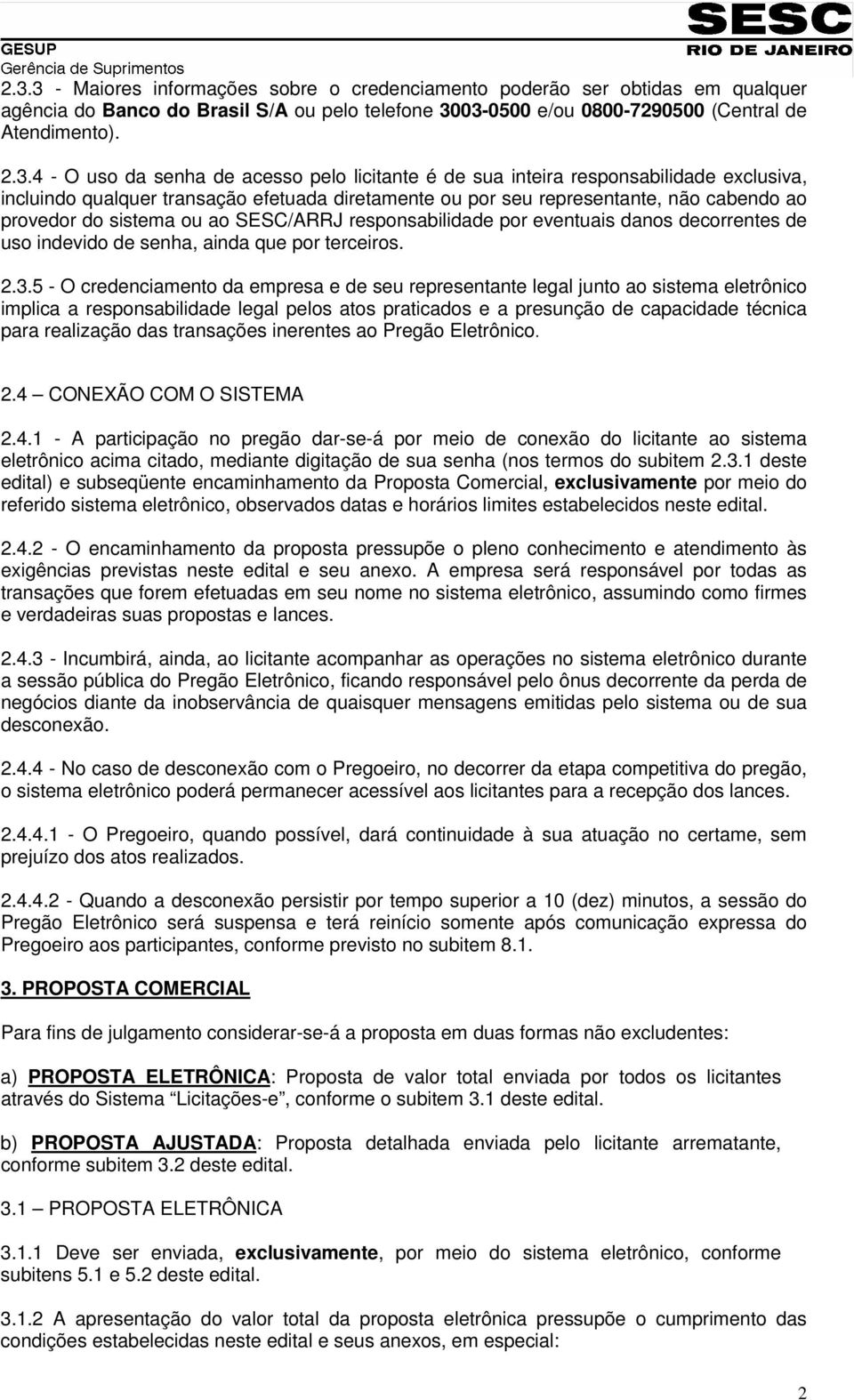 SESC/ARRJ responsabilidade por eventuais danos decorrentes de uso indevido de senha, ainda que por terceiros. 2.3.