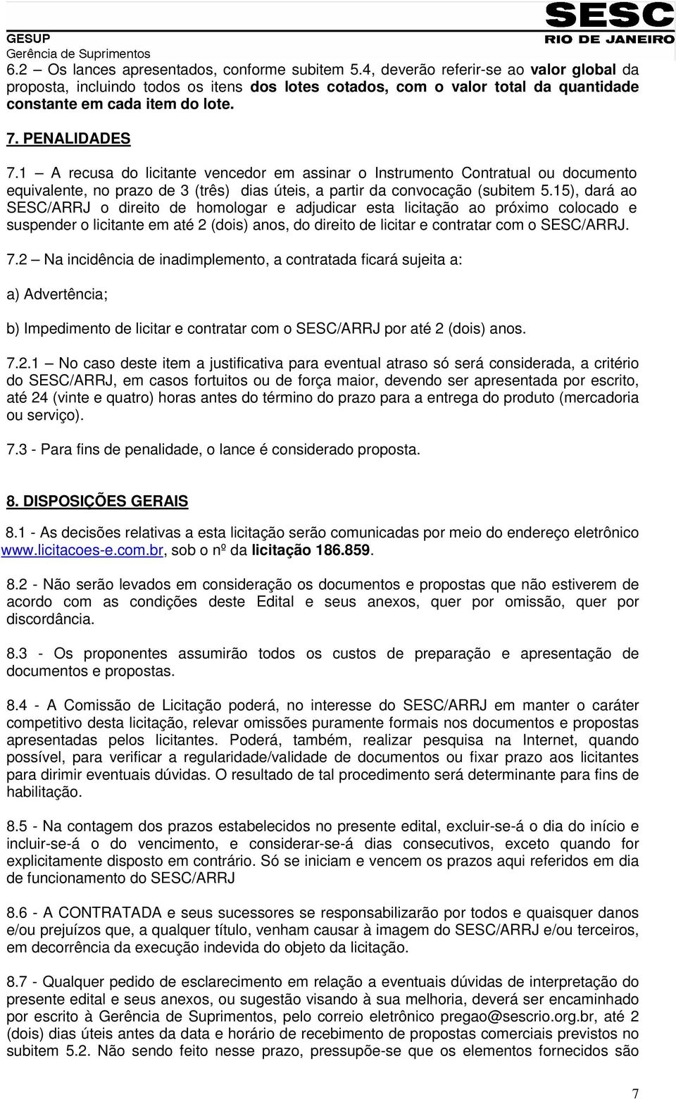 1 A recusa do licitante vencedor em assinar o Instrumento Contratual ou documento equivalente, no prazo de 3 (três) dias úteis, a partir da convocação (subitem 5.