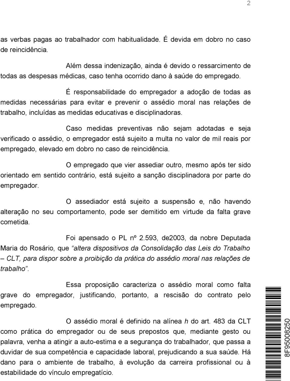 É responsabilidade do empregador a adoção de todas as medidas necessárias para evitar e prevenir o assédio moral nas relações de trabalho, incluídas as medidas educativas e disciplinadoras.