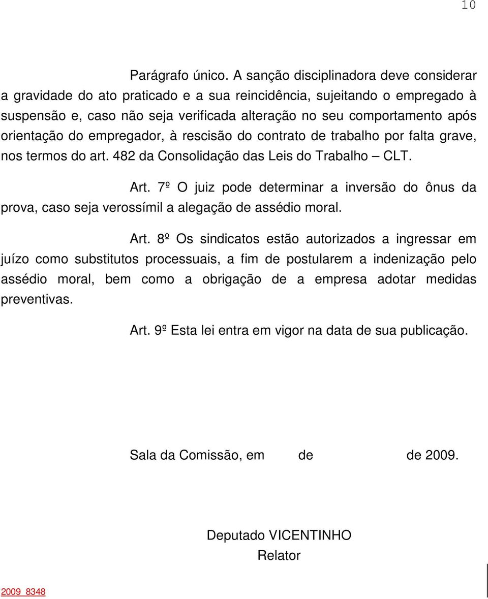 orientação do empregador, à rescisão do contrato de trabalho por falta grave, nos termos do art. 482 da Consolidação das Leis do Trabalho CLT. Art.