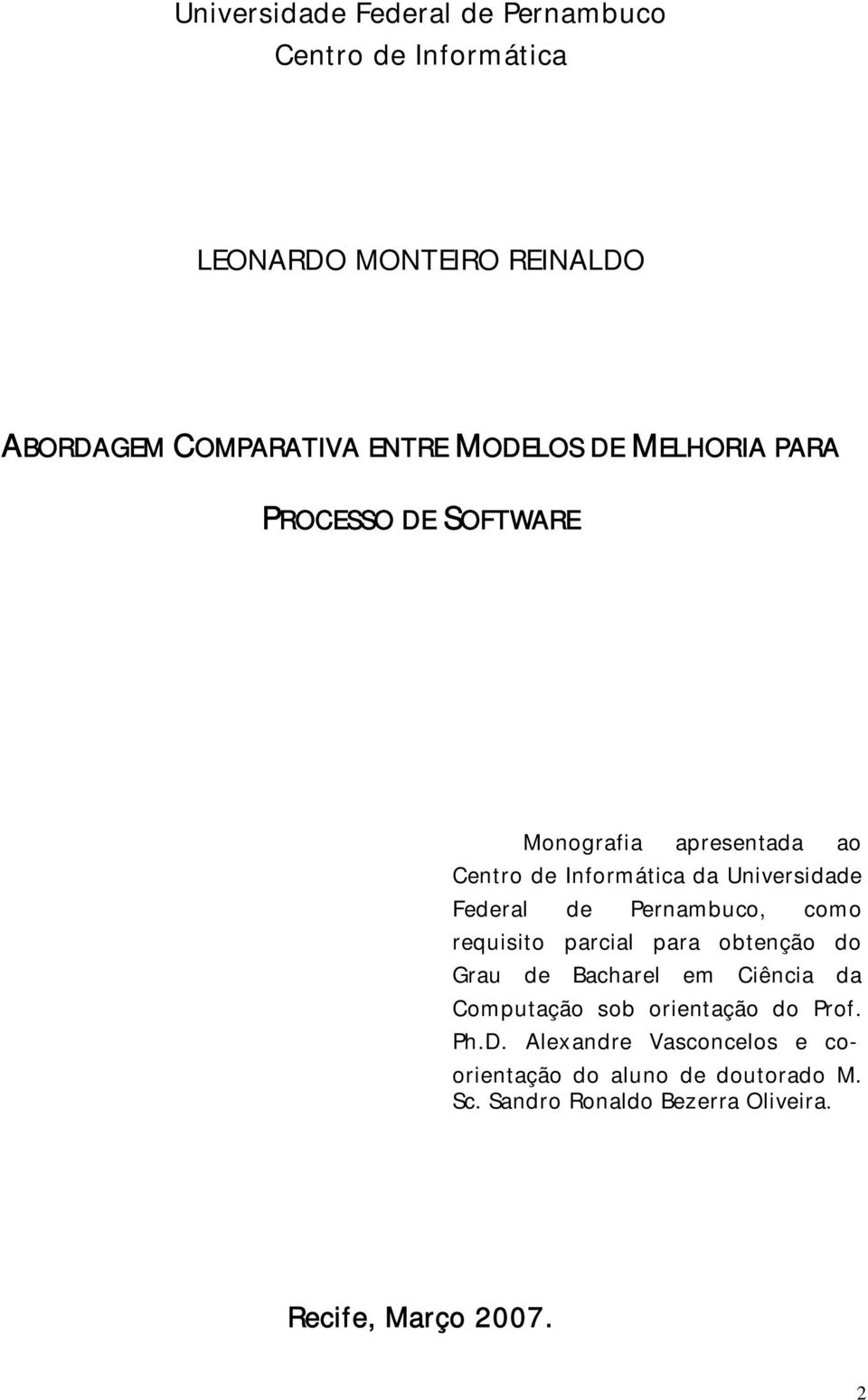 Pernambuco, como requisito parcial para obtenção do Grau de Bacharel em Ciência da Computação sob orientação do Prof.