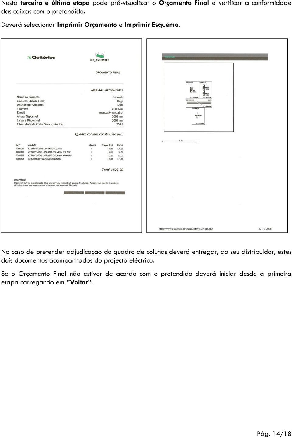 No caso de pretender adjudicação do quadro de colunas deverá entregar, ao seu distribuidor, estes dois documentos