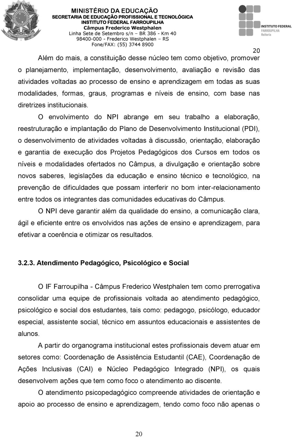 O envolvimento do NPI abrange em seu trabalho a elaboração, reestruturação e implantação do Plano de Desenvolvimento Institucional (PDI), o desenvolvimento de atividades voltadas à discussão,