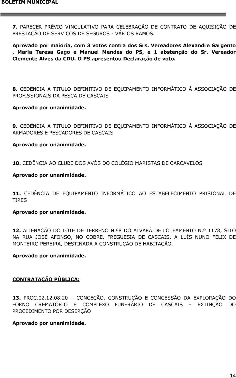 CEDÊNCIA A TITULO DEFINITIVO DE EQUIPAMENTO INFORMÁTICO À ASSOCIAÇÃO DE PROFISSIONAIS DA PESCA DE CASCAIS 9.