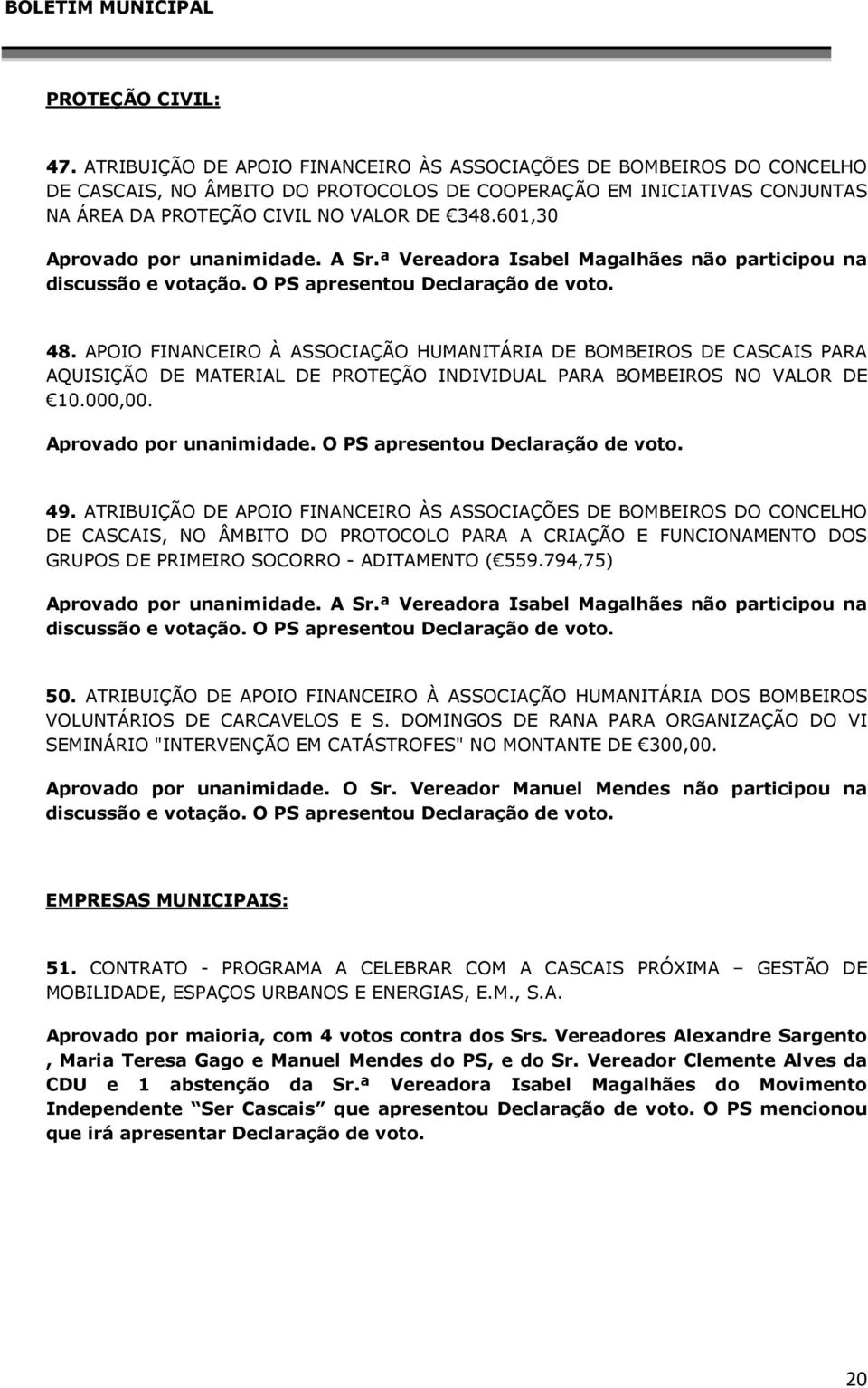 ª Vereadora Isabel Magalhães não participou na discussão e votação. O PS apresentou Declaração de voto. 48.