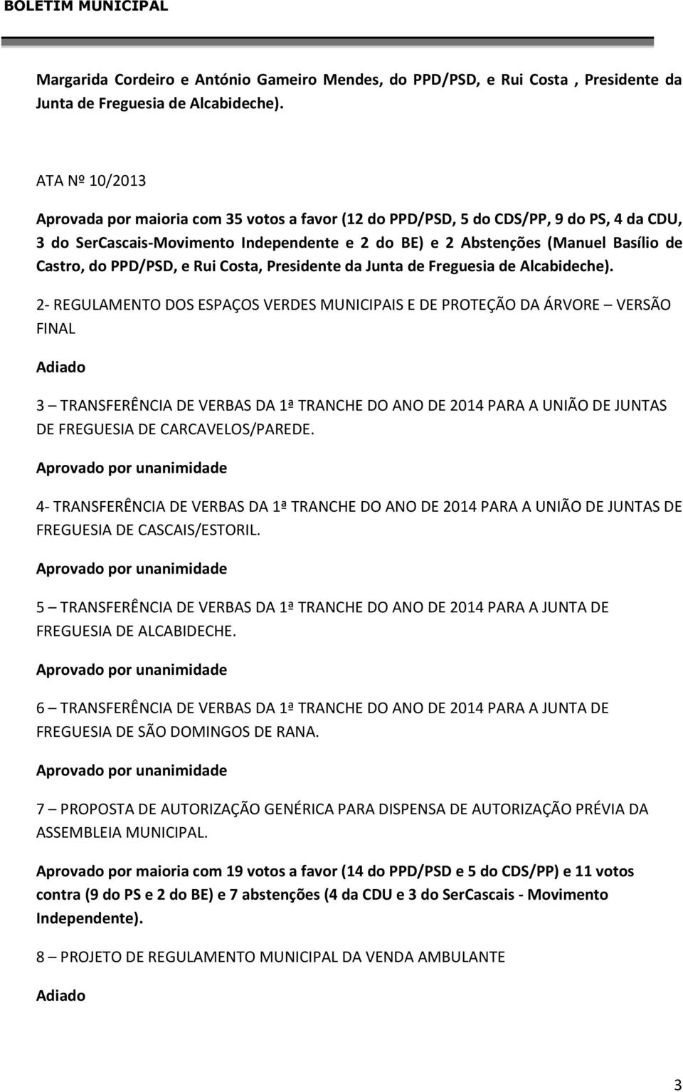 PPD/PSD, e Rui Costa, Presidente da Junta de Freguesia de Alcabideche).