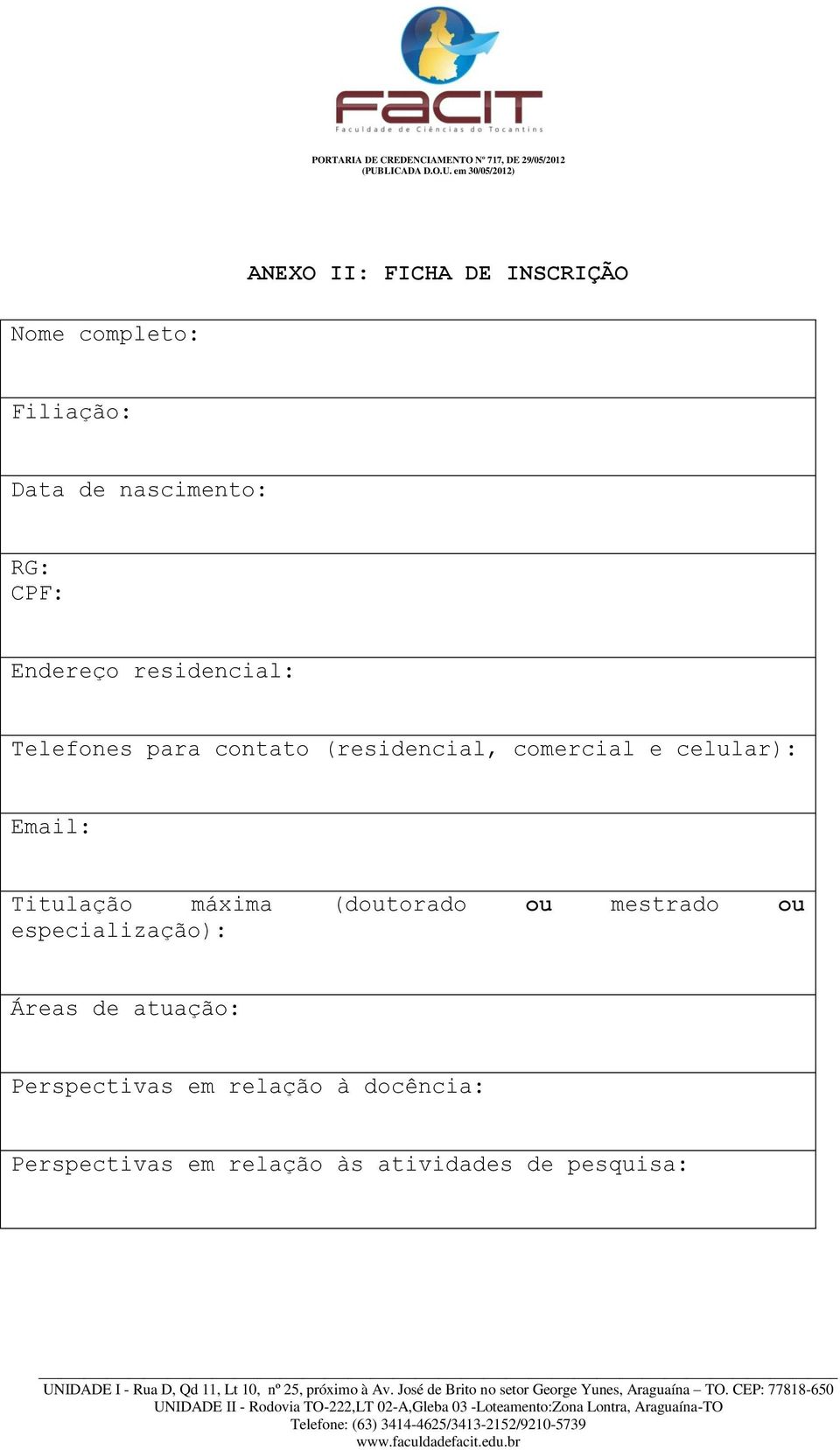 Email: Titulação máxima (doutorado ou mestrado ou especialização): Áreas de