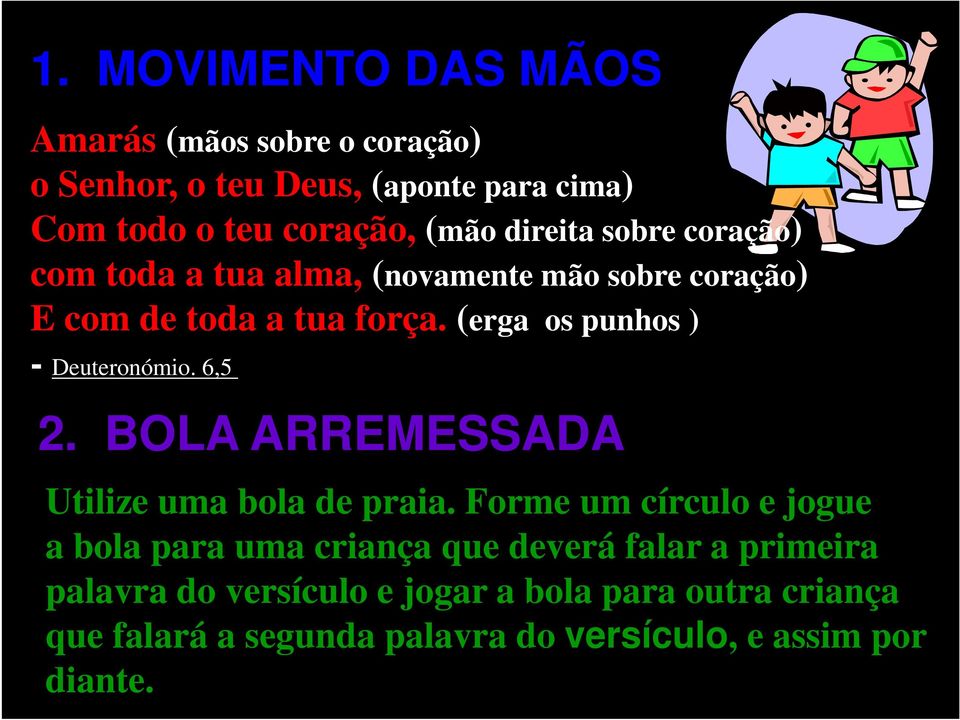 (erga os punhos ) - Deuteronómio. 6,5 2. BOLA ARREMESSADA Utilize uma bola de praia.