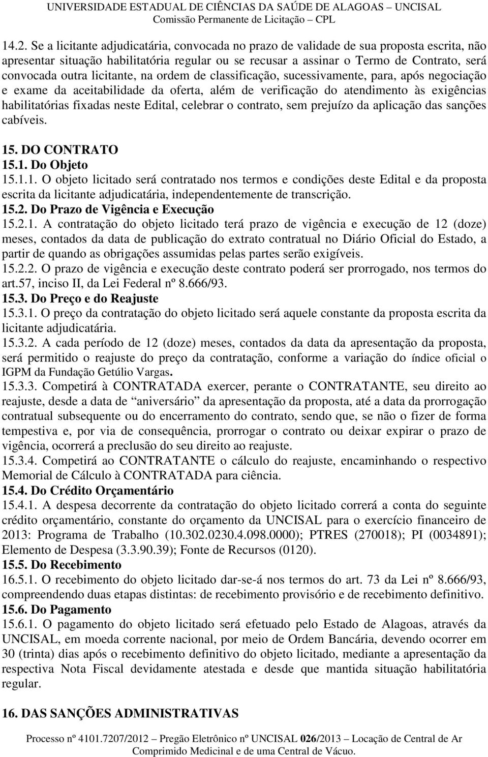 Edital, celebrar o contrato, sem prejuízo da aplicação das sanções cabíveis. 15