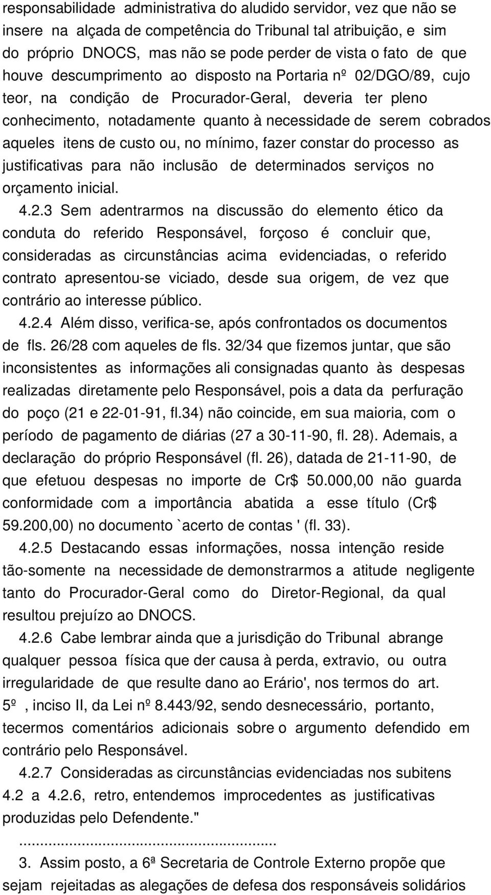 de custo ou, no mínimo, fazer constar do processo as justificativas para não inclusão de determinados serviços no orçamento inicial. 4.2.