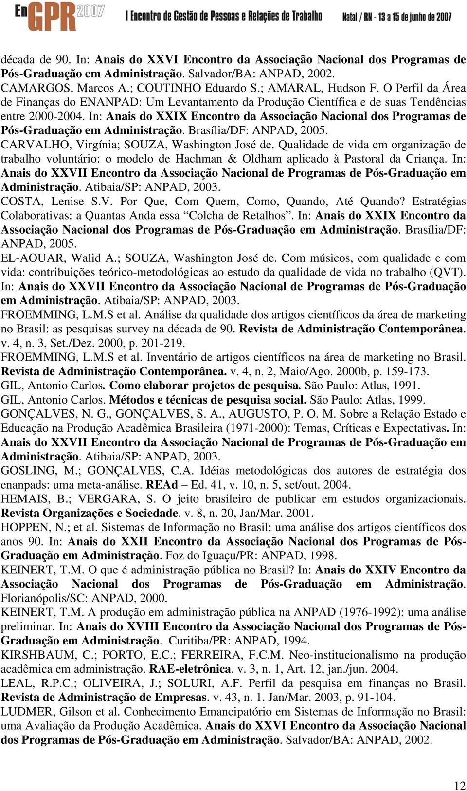 In: Anais do XXIX Encontro da Associação Nacional dos Programas de Pós-Graduação em Administração. Brasília/DF: ANPAD, 2005. CARVALHO, Virgínia; SOUZA, Washington José de.