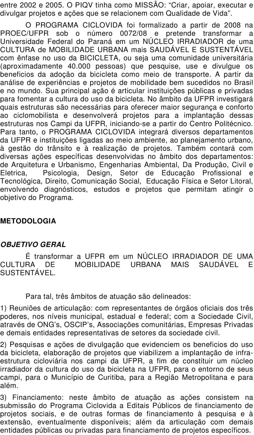 URBANA mais SAUDÁVEL E SUSTENTÁVEL com ênfase no uso da BICICLETA, ou seja uma comunidade universitária (aproximadamente 40.