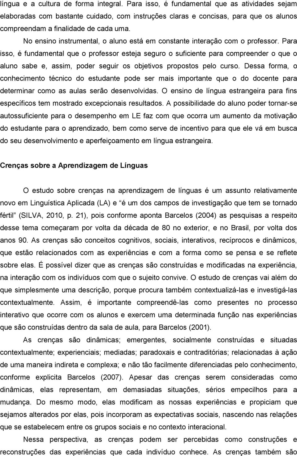 No ensino instrumental, o aluno está em constante interação com o professor.