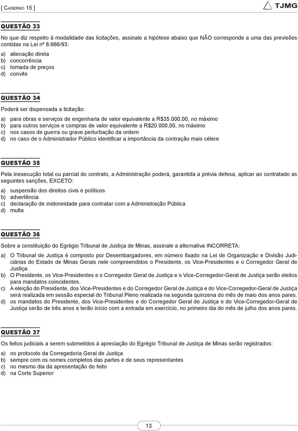 000,00, no máximo b) para outros serviços e compras de valor equivalente a R$20.