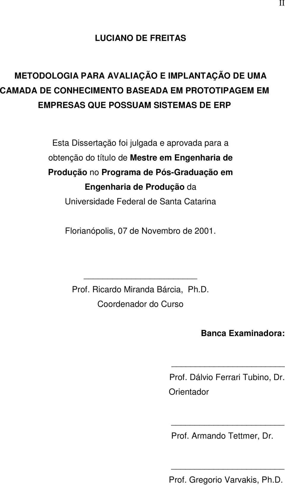 Pós-Graduação em Engenharia de Produção da Universidade Federal de Santa Catarina Florianópolis, 07 de Novembro de 2001. Prof.